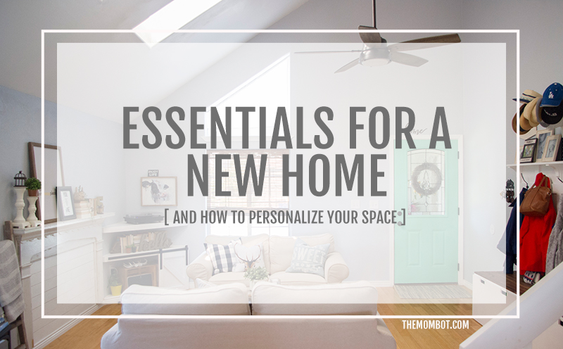 new home essentials, how to personalize your home, how to update your space, new home, house tips, new home tips